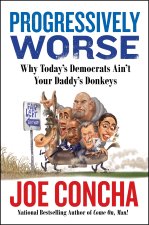 Progressively Worse: Your Guide to How Today's Democratic Party Ain't Your Daddy's Donkeys Anymore