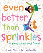Even Better Than Sprinkles: A Story about Best Friends