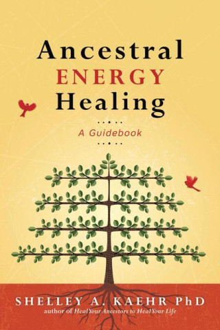 Ancestral Energy Healing: A Guidebook