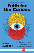 Faith for the Curious: How an Era of Spiritual Openness Shapes the Ways We Live and Help Others Follow Jesus