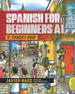 Spanish for Beginners A1: by SPANISHTO GROUP