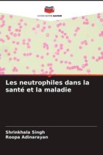 Les neutrophiles dans la santé et la maladie