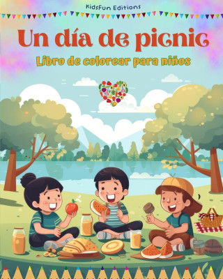 Un día de picnic - Libro de colorear para ni?os - Dise?os creativos y alegres para fomentar la vida al aire libre