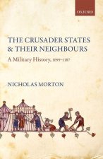 The Crusader States and their Neighbours A Military History, 1099-1187 (Paperback)