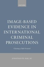 Image-Based Evidence in International Criminal Prosecutions Charting a Path Forward (Hardback)