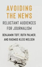 Avoiding the News – Reluctant Audiences for Journalism