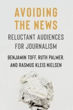 Avoiding the News – Reluctant Audiences for Journalism