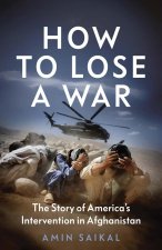 How to Lose a War – The Story of America′s Intervention in Afghanistan