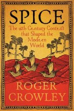 Spice – The 16th–Century Contest that Shaped the Modern World