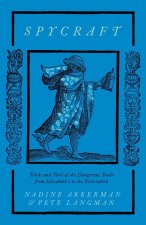 Spycraft – Tricks and Tools of the Dangerous Trade from Elizabeth I to the Restoration