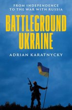 Battleground Ukraine – From Independence to the War with Russia