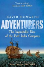 Adventurers – The Improbable Rise of the East India Company: 1550–1650