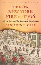 The Great New York Fire of 1776 – A Lost Story of the American Revolution
