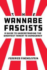 The Wannabe Fascists – A Guide to Understanding the Greatest Threat to Democracy