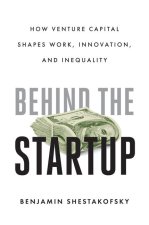 Behind the Startup – How Venture Capital Shapes Work, Innovation, and Inequality