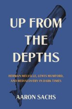 Up from the Depths – Herman Melville, Lewis Mumford, and Rediscovery in Dark Times