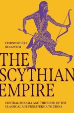 The Scythian Empire – Central Eurasia and the Birth of the Classical Age from Persia to China