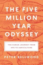 The Five–Million–Year Odyssey – The Human Journey from Ape to Agriculture