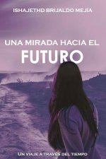 Una Mirada Hacia El Futuro: Un viaje a través del tiempo