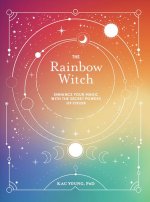 The Rainbow Witch: Enhance Your Magic with the Secret Powers of Color
