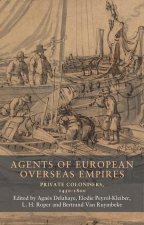 Agents of European Overseas Empires: Private Colonisers, 1450-1800