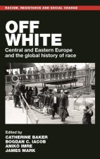 Off White: Central and Eastern Europe and the Global History of Race