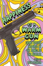 Happiness Is a Warm Gun: Crime Fiction Inspired by the Songs of the Beatles