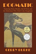 Dogmatic: Featuring Dusty Rhodes, the K9 Kid, and the Doberman Who Didn't Like Doughnuts