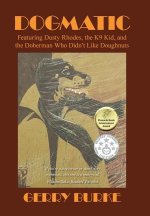 Dogmatic: Featuring Dusty Rhodes, the K9 Kid, and the Doberman Who Didn't Like Doughnuts