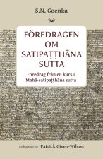 Föredragen om Satipaṭṭhāna sutta: Föredragen fr?n en kurs i Mahā-satipaṭṭhāna sutta