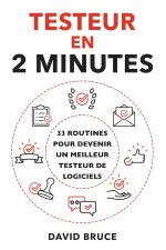 Testeur en 2 Minutes: 33 routines pour devenir un meilleur testeur de logiciels