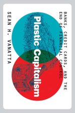 Plastic Capitalism – Banks, Credit Cards, and the End of Financial Control