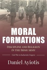Moral Formations: Discipline and Religion in the Irish Army