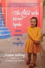 The Child Who Never Spoke: 23 1/2 Lessons in Fragility