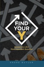 Find Your Y: Answers to Life's Most Important Question