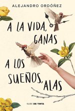 a la Vida, Ganas; A Los Sue?os, Alas / Give Hope to Life, and Wings to Your Drea MS