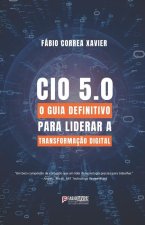 CIO 5.0: O guia definitivo para liderar a transformaç?o digital