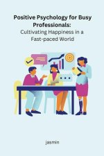 Positive Psychology for Busy Professionals