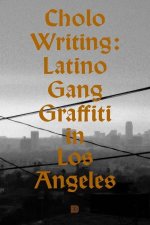 Cholo Writing: Latino Gang Graffiti in Los Angeles