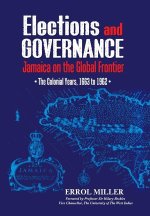 Elections and Governance: Jamaica on the Global Frontier: The Colonial Years, 1663 to 1962