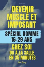 Devenir musclé et imposant chez soi ou ? la salle: POUR HOMMES 16 ans - 29 ans
