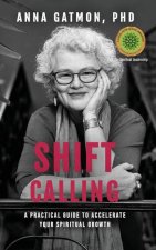 Shift Calling: A Practical Guide to Accelerate Your Spiritual Growth