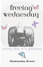 Freeing Wednesday: Every day Is a Journey