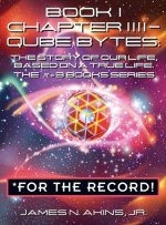 Book 1 Chapter IIII - Qube Bytes *For the Record: The Story of Our Life Based on A True Life, The π = 3 BOOKS Series