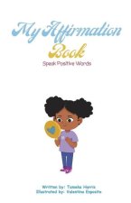 My Affirmation Book: Speak Positive Words