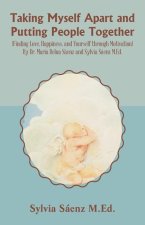 Taking Myself Apart and Putting People Together (Finding Love, Happiness, and Yourself through Motivation) By Dr. María Delua Sáenz and Sylvia Sáenz M