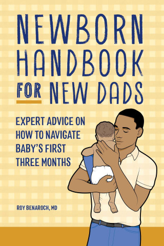 The Newborn Handbook for New Dads: Expert Advice on How to Manage Baby's First Three Months