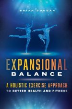 Expansional Balance: A Holistic Exercise Approach To Better Health And Fitness
