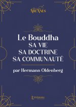 Le bouddha : sa vie, sa doctrine, sa communauté