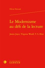Le modernisme au défi de la lecture - james joyce, virginia woolf, t. s. eliot